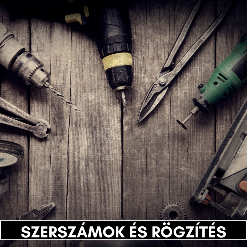 Szerszámok és rögzítés